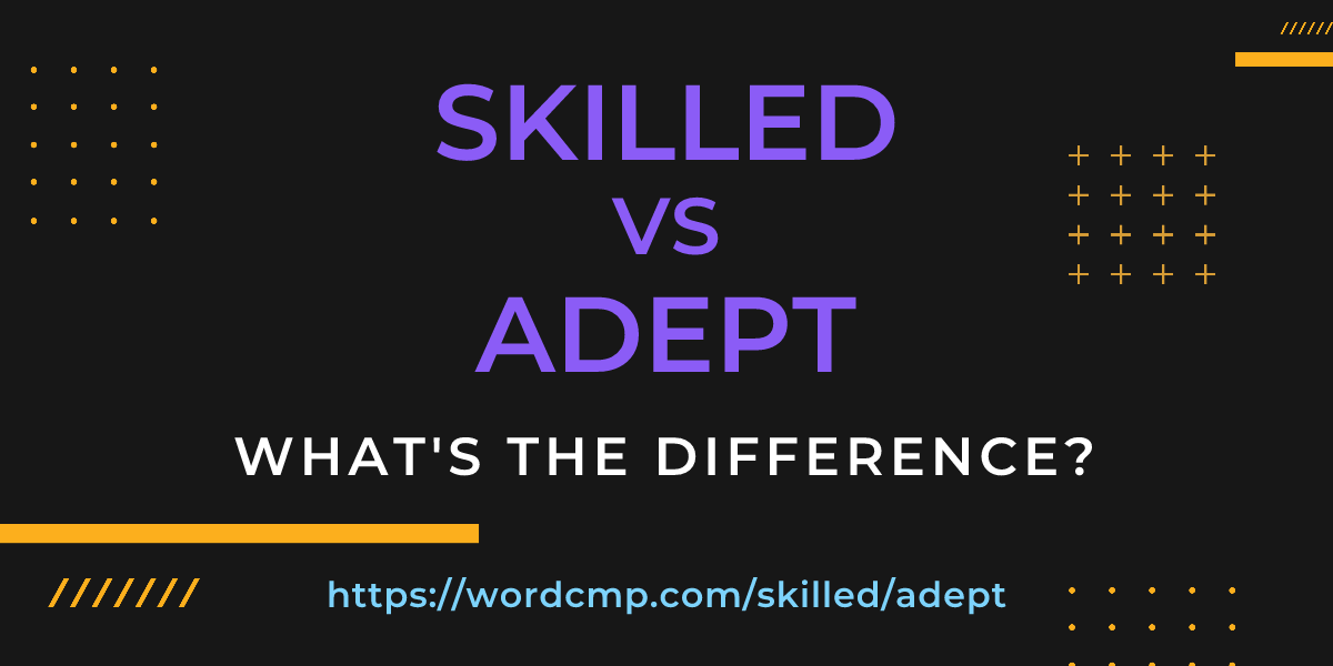 Difference between skilled and adept