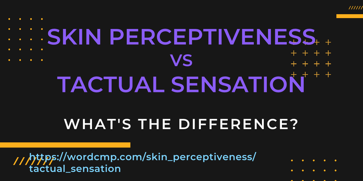 Difference between skin perceptiveness and tactual sensation