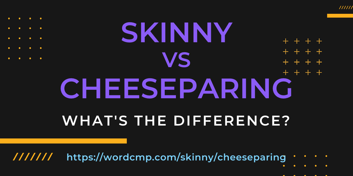 Difference between skinny and cheeseparing