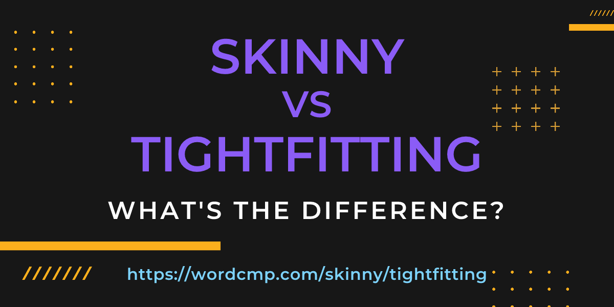 Difference between skinny and tightfitting