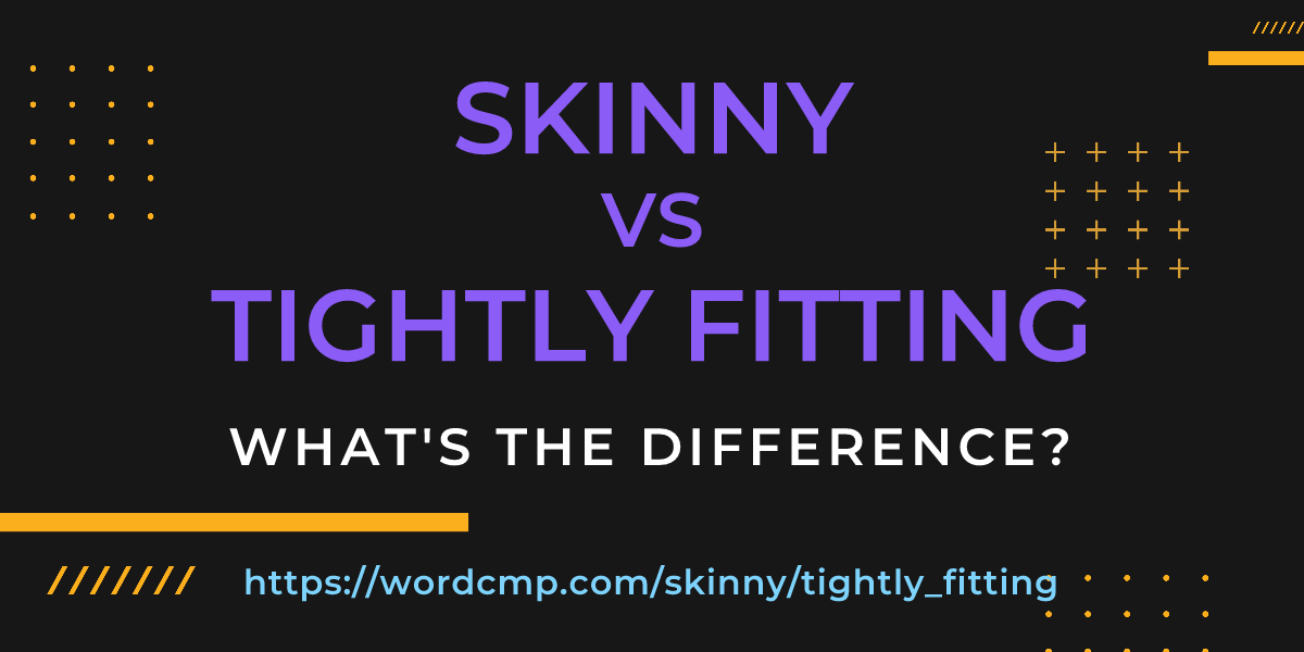 Difference between skinny and tightly fitting