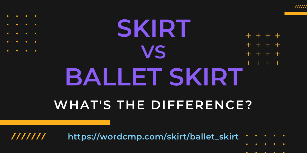 Difference between skirt and ballet skirt
