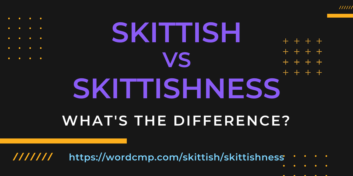 Difference between skittish and skittishness