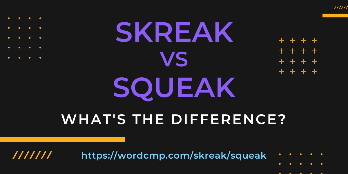Difference between skreak and squeak