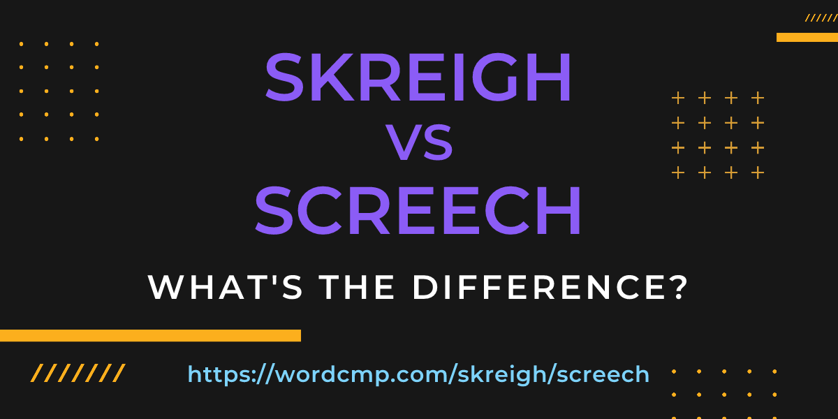 Difference between skreigh and screech