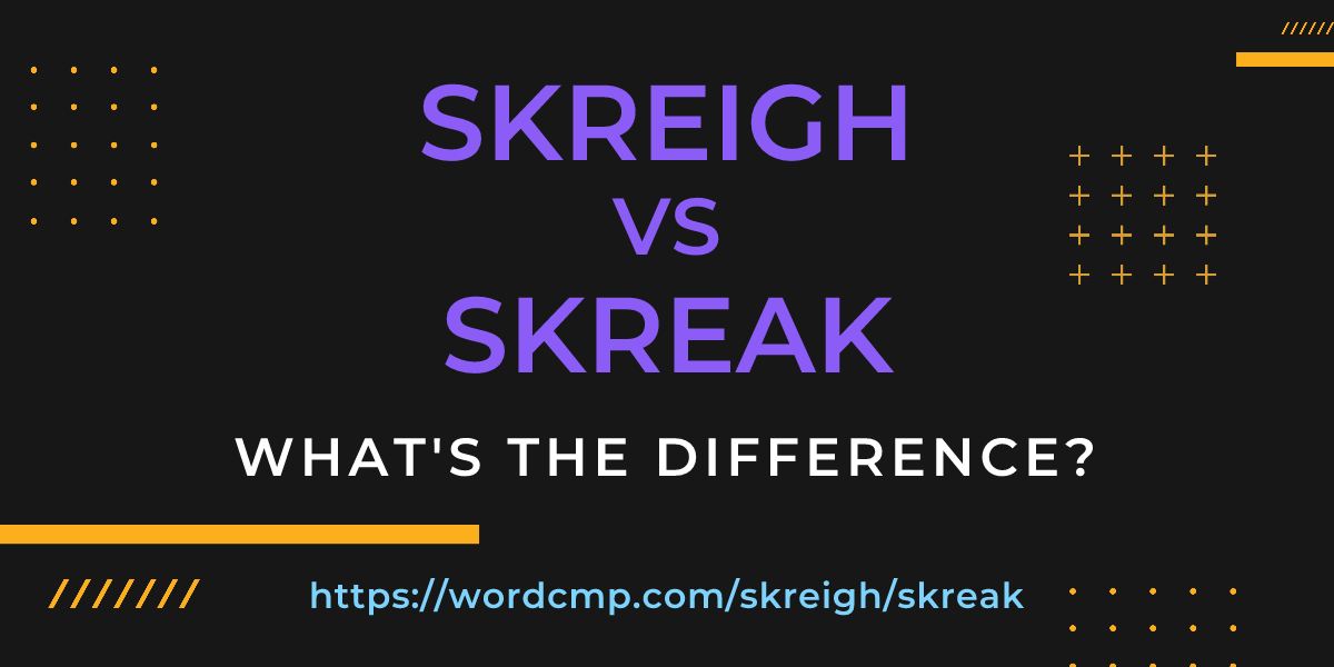Difference between skreigh and skreak