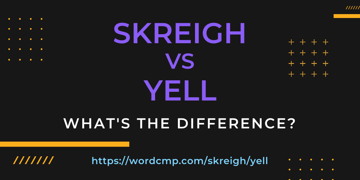 Difference between skreigh and yell