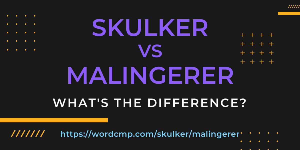 Difference between skulker and malingerer