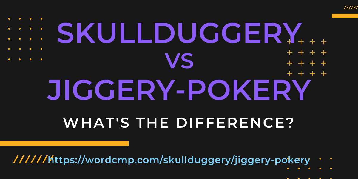 Difference between skullduggery and jiggery-pokery