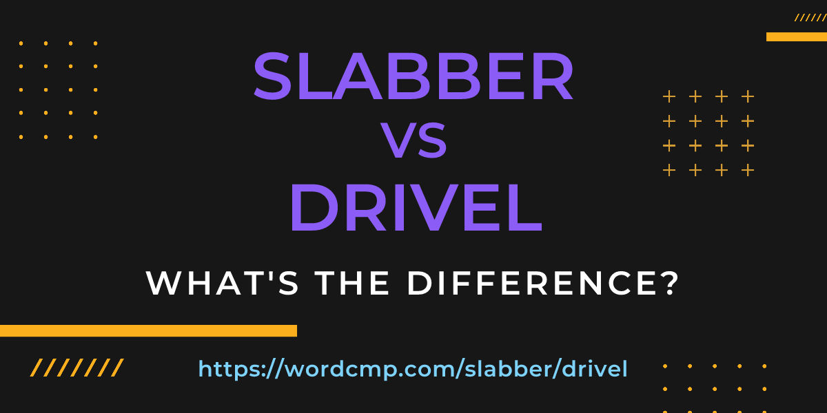 Difference between slabber and drivel