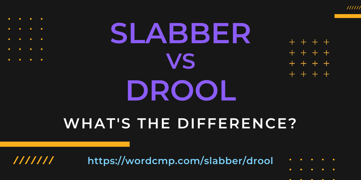 Difference between slabber and drool