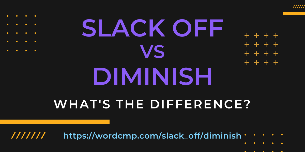 Difference between slack off and diminish