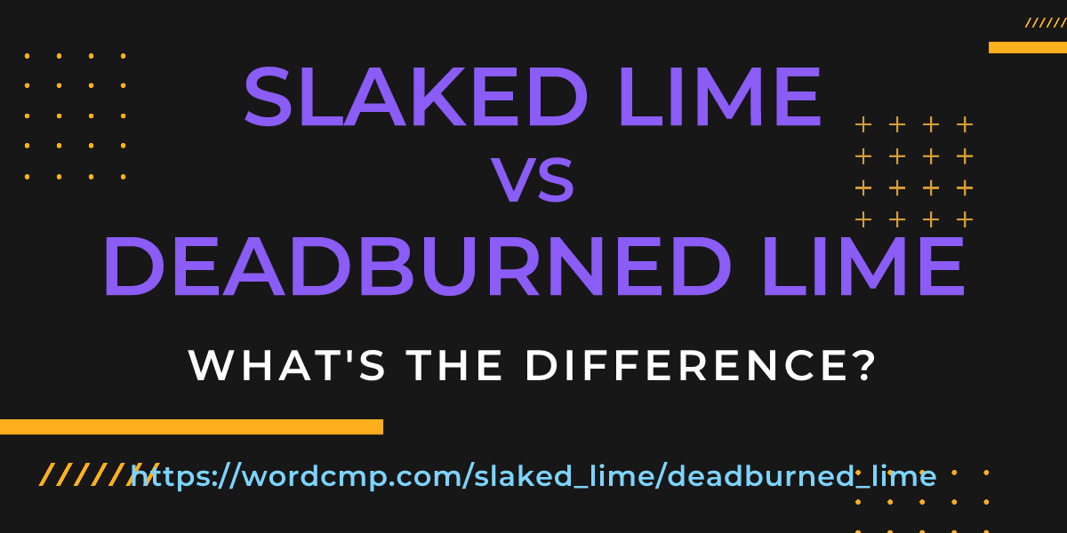 Difference between slaked lime and deadburned lime