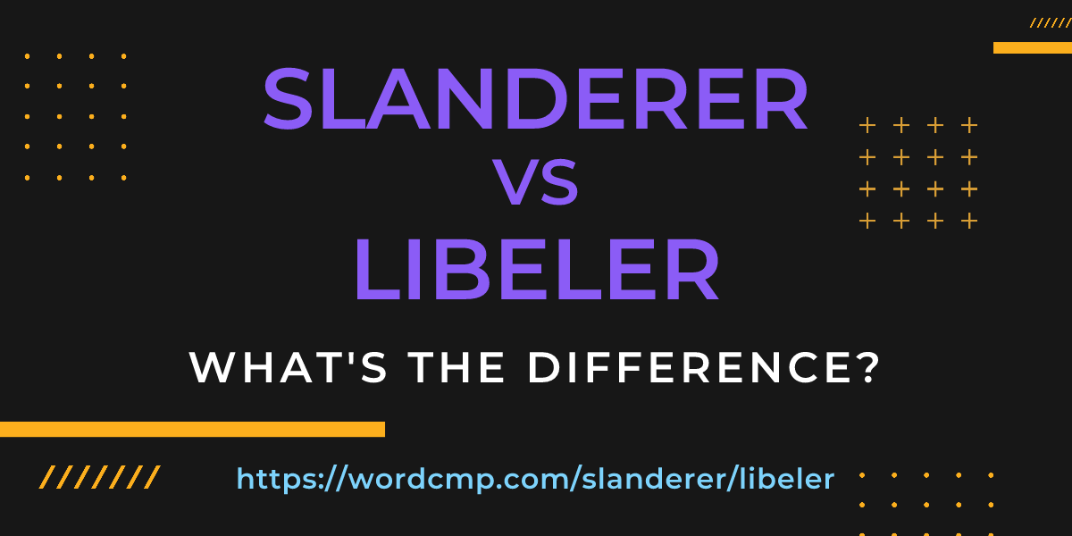 Difference between slanderer and libeler