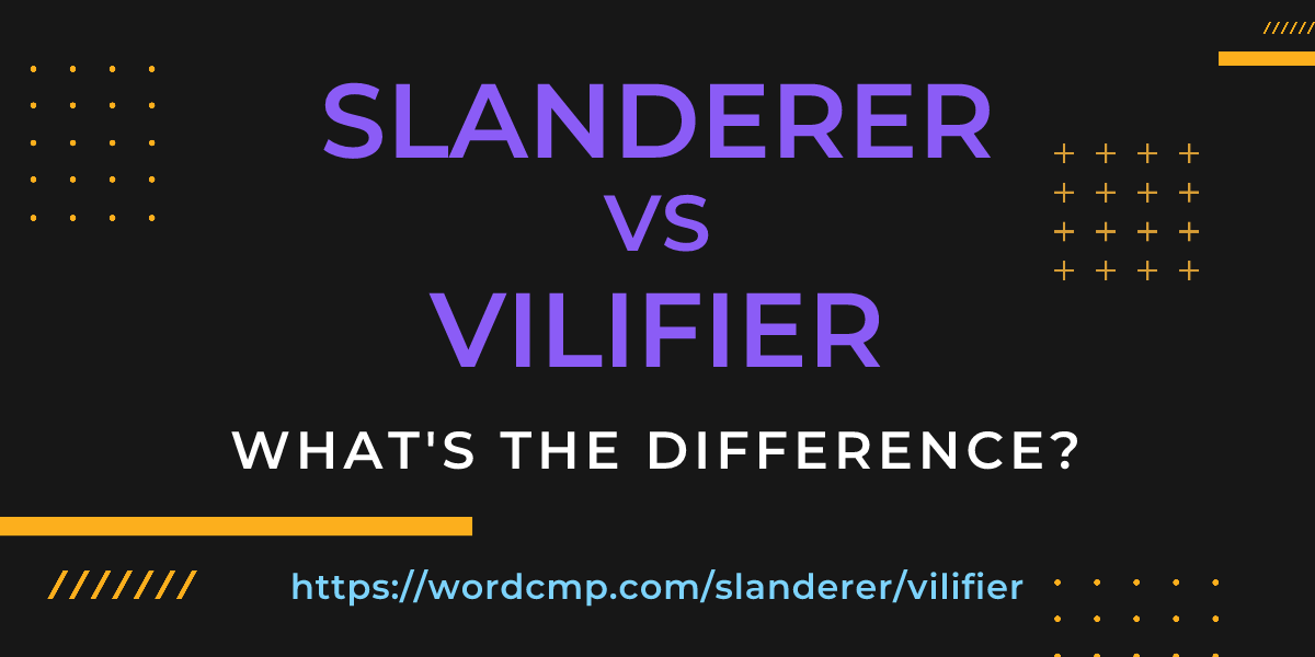 Difference between slanderer and vilifier