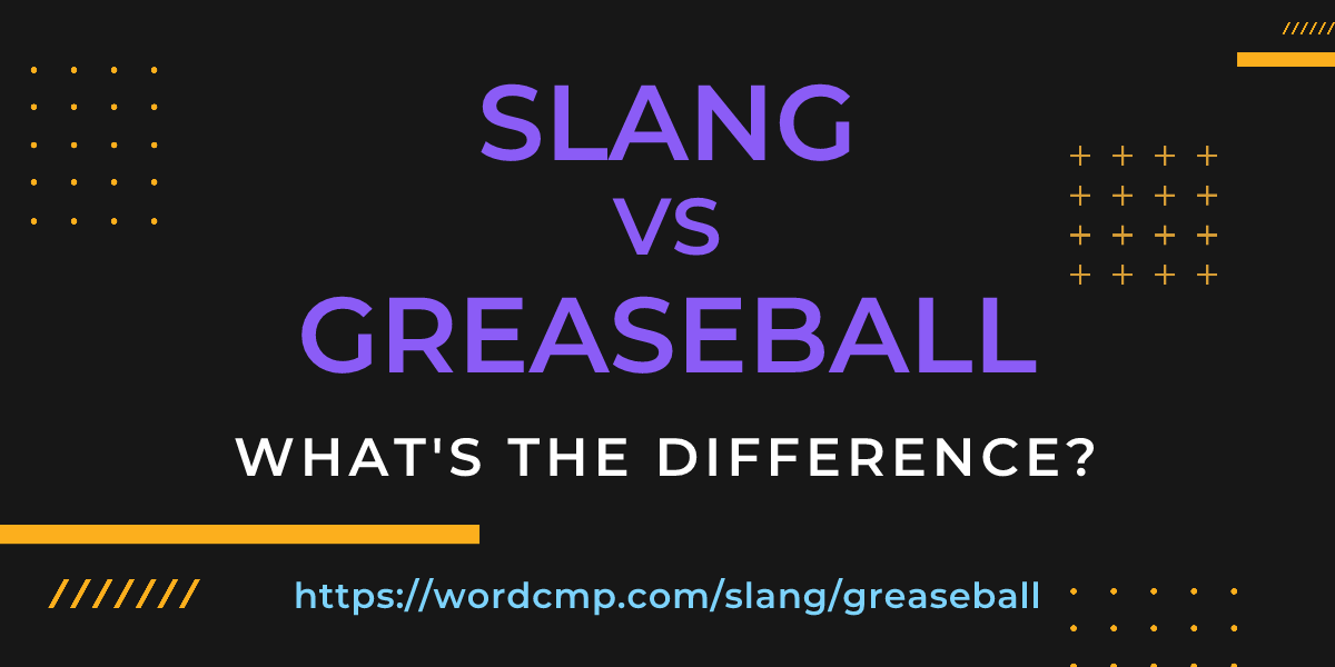 Difference between slang and greaseball