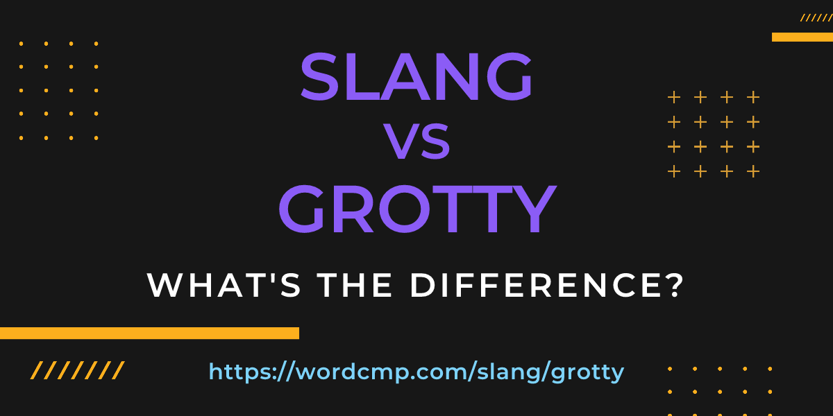 Difference between slang and grotty