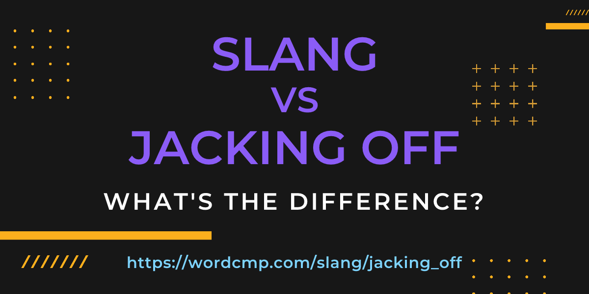 Difference between slang and jacking off
