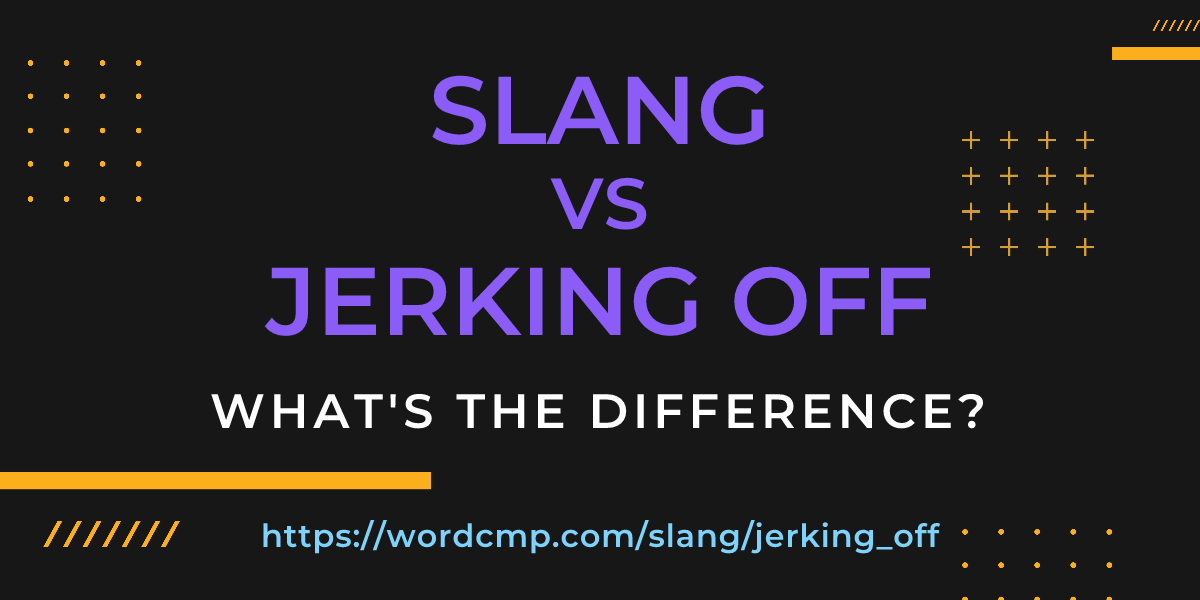 Difference between slang and jerking off