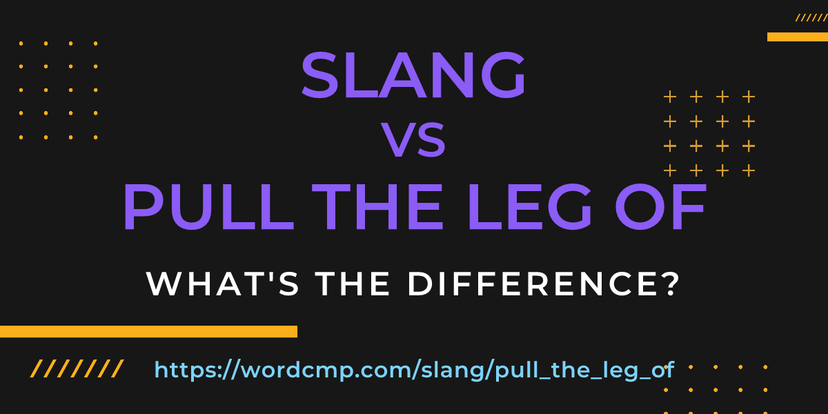Difference between slang and pull the leg of