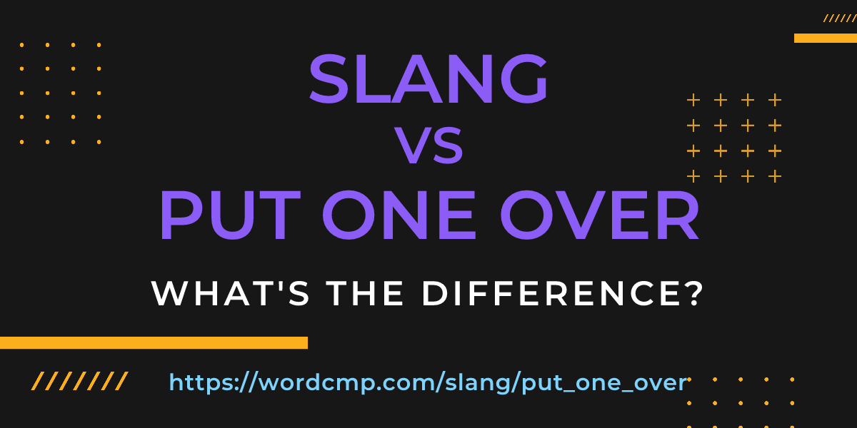 Difference between slang and put one over