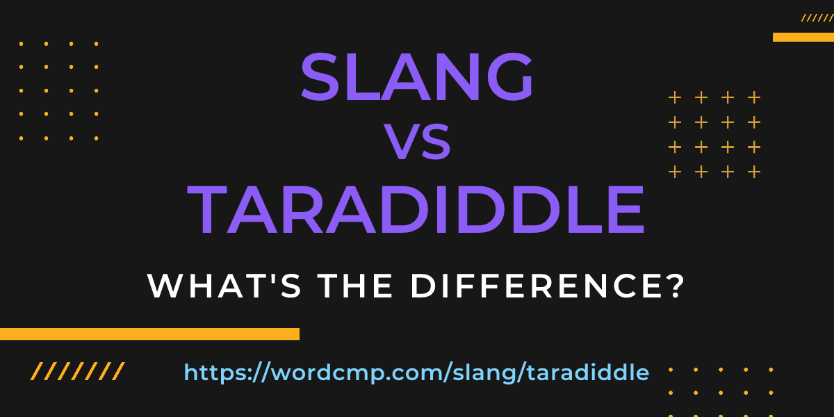 Difference between slang and taradiddle