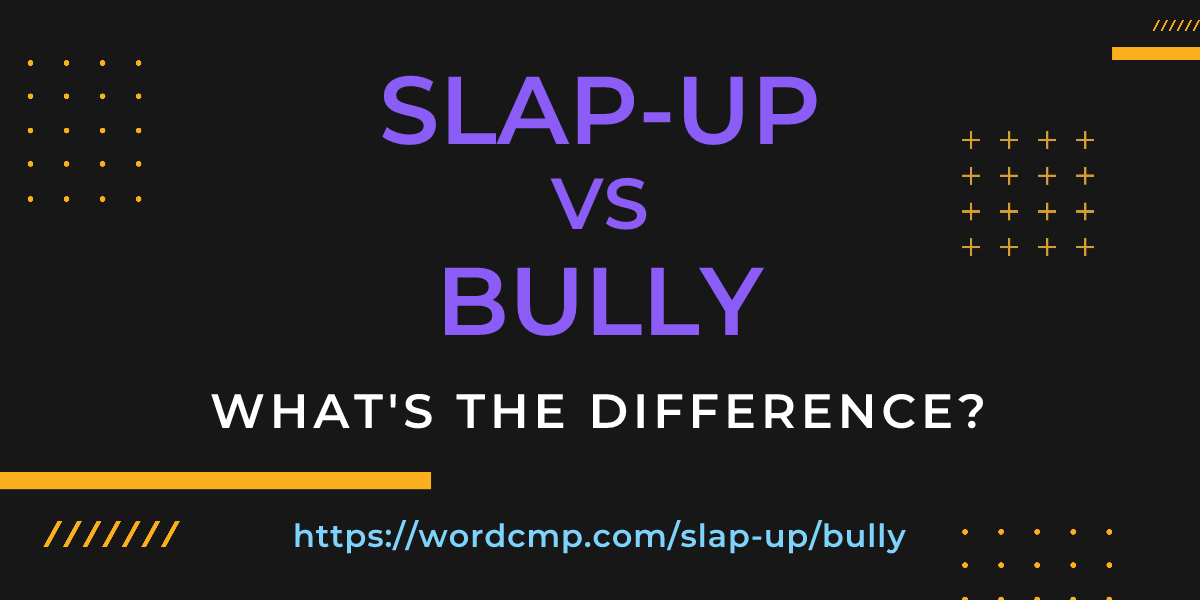 Difference between slap-up and bully