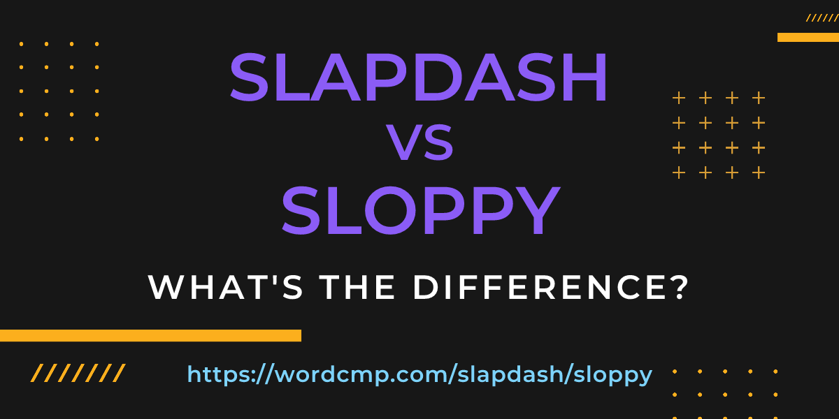 Difference between slapdash and sloppy