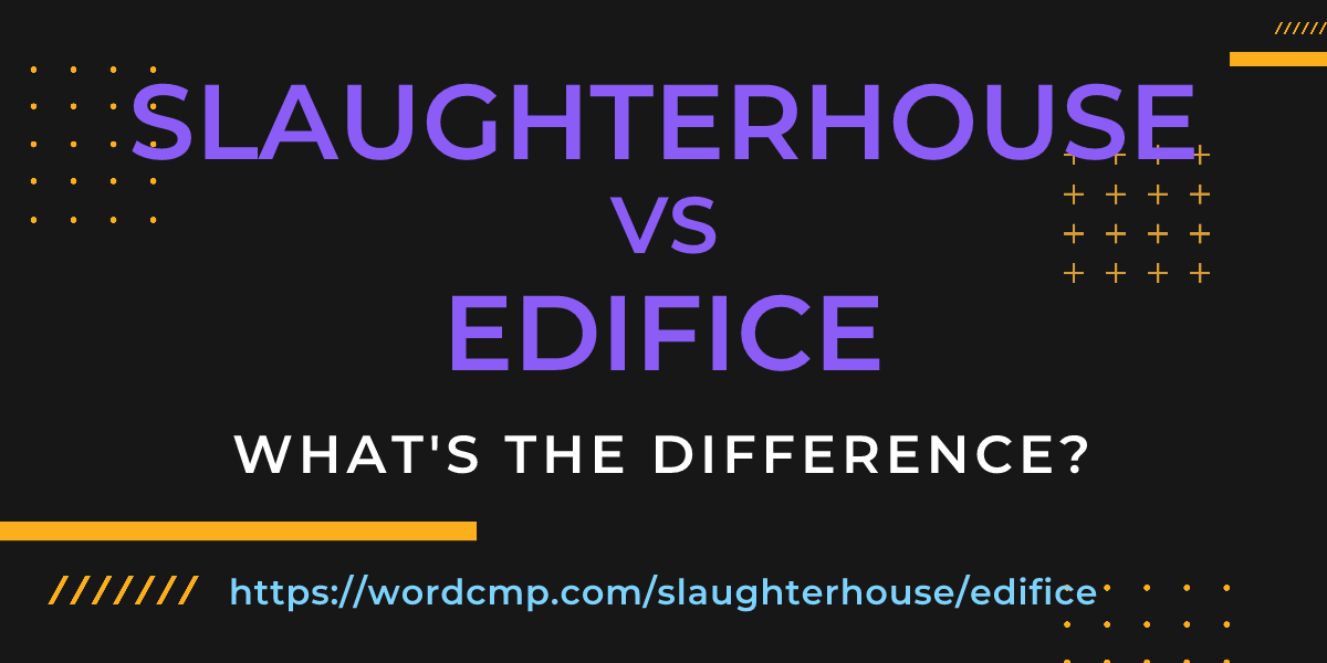 Difference between slaughterhouse and edifice