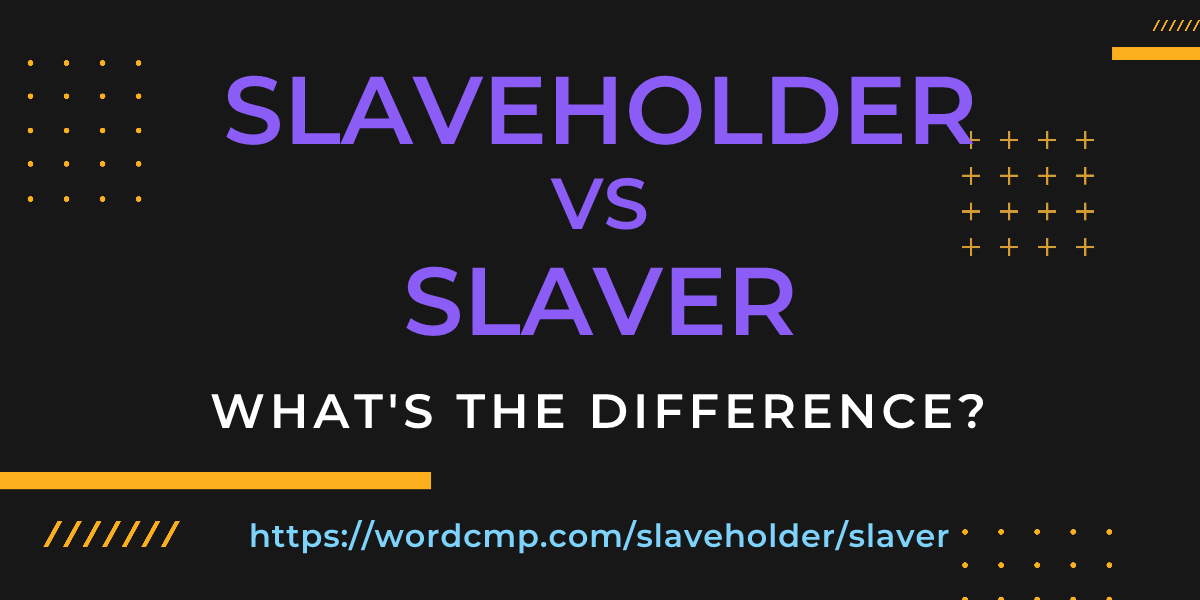 Difference between slaveholder and slaver