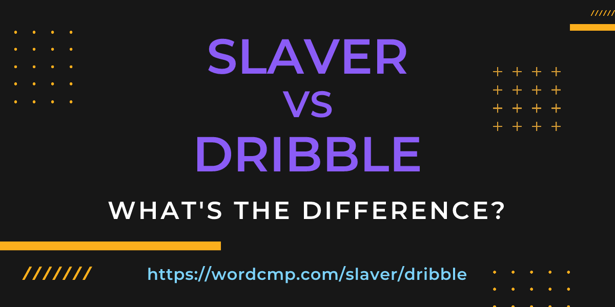 Difference between slaver and dribble