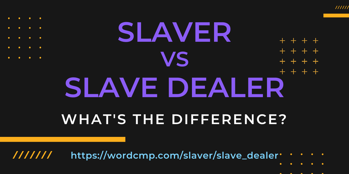 Difference between slaver and slave dealer