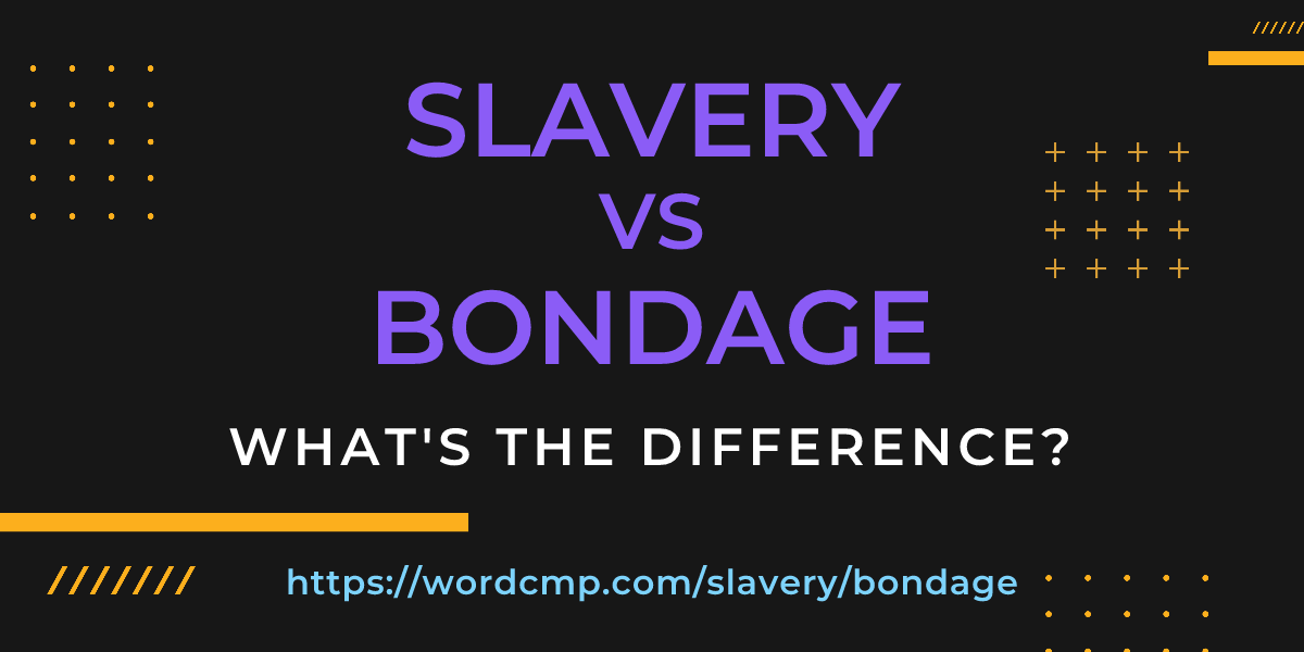 Difference between slavery and bondage