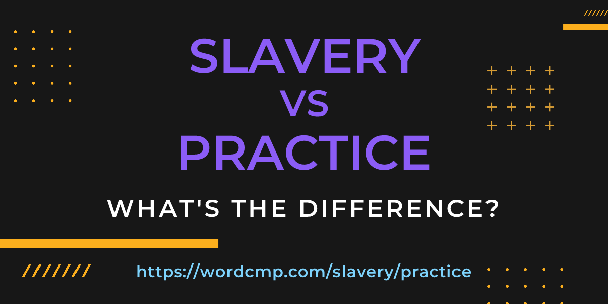 Difference between slavery and practice