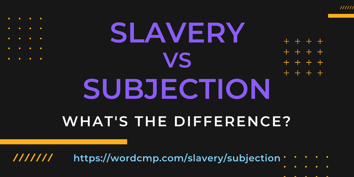 Difference between slavery and subjection