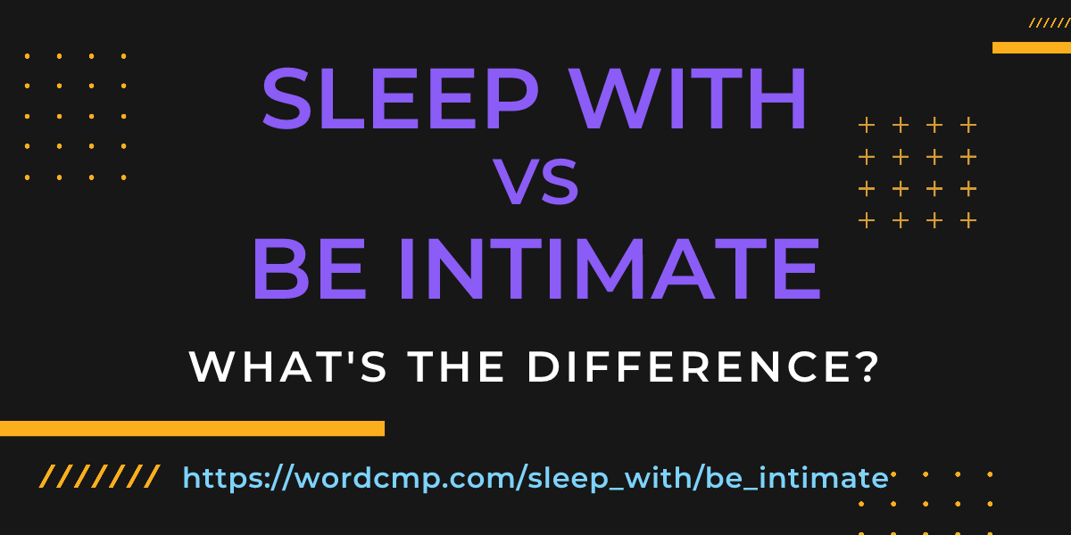 Difference between sleep with and be intimate