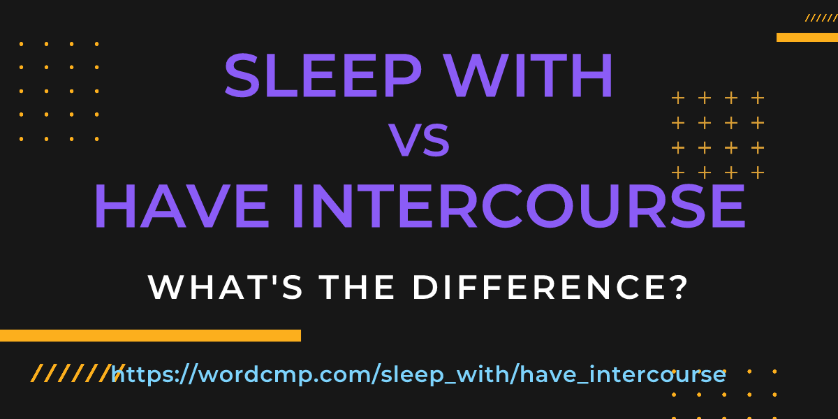 Difference between sleep with and have intercourse