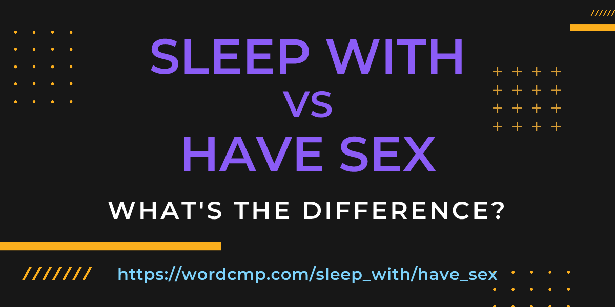 Difference between sleep with and have sex