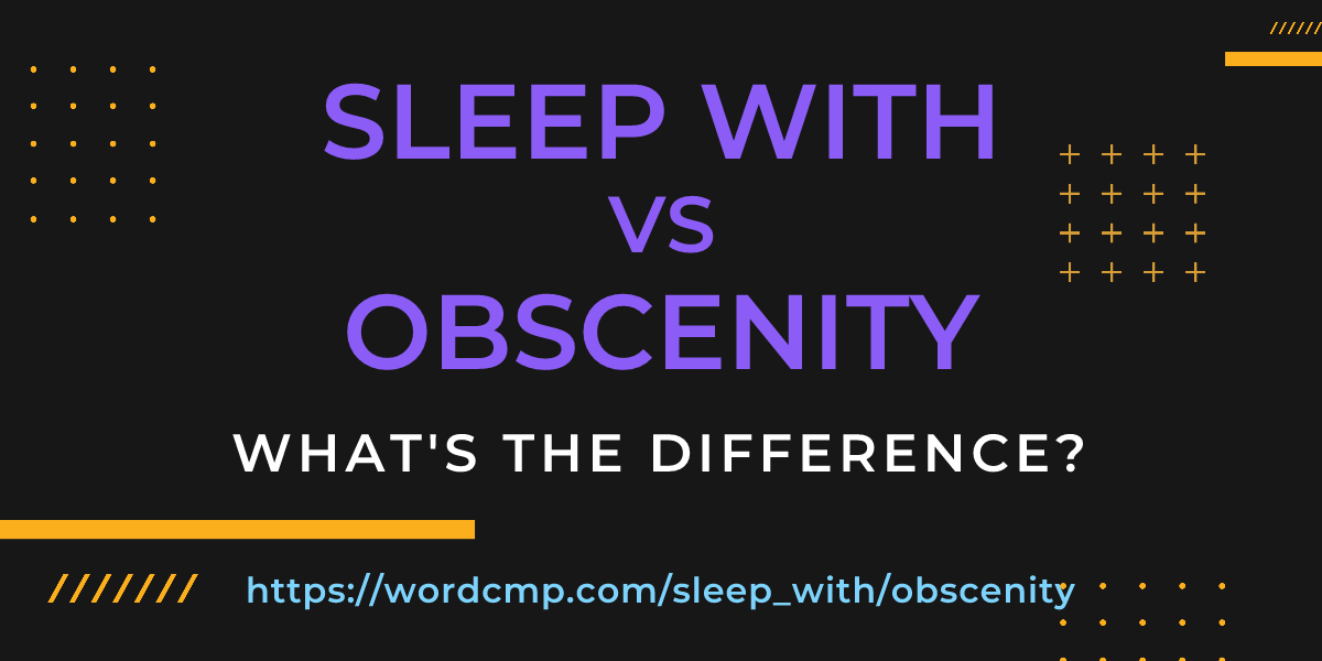 Difference between sleep with and obscenity