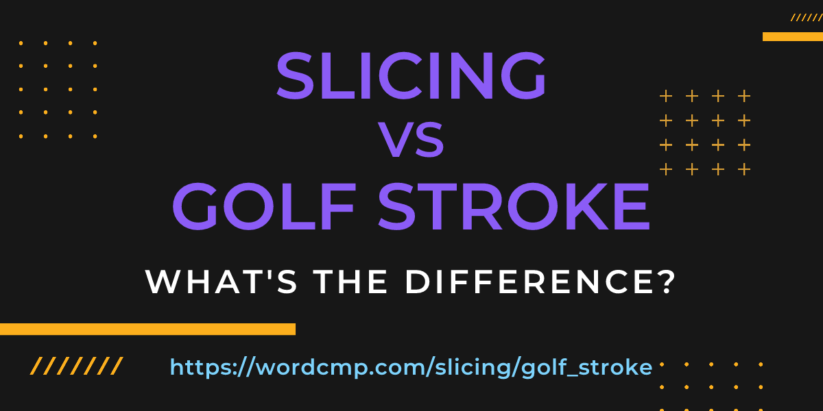 Difference between slicing and golf stroke