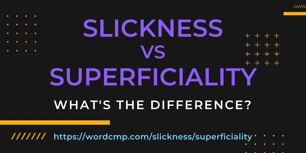Difference between slickness and superficiality