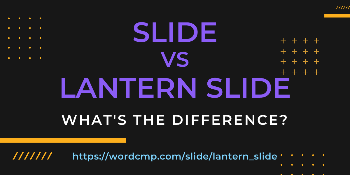 Difference between slide and lantern slide