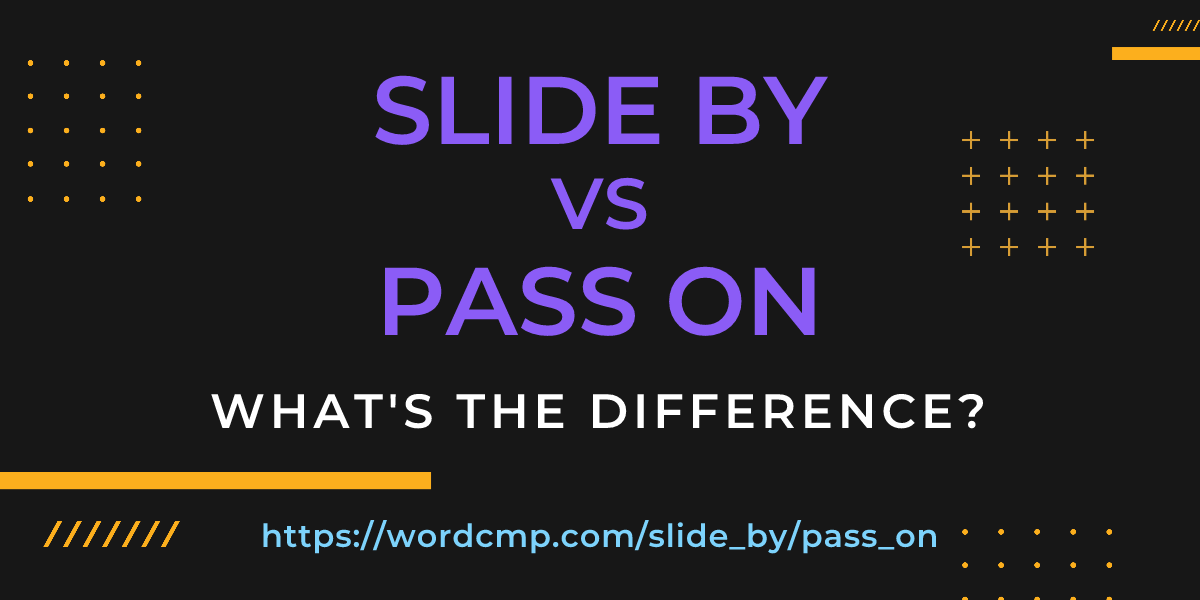 Difference between slide by and pass on