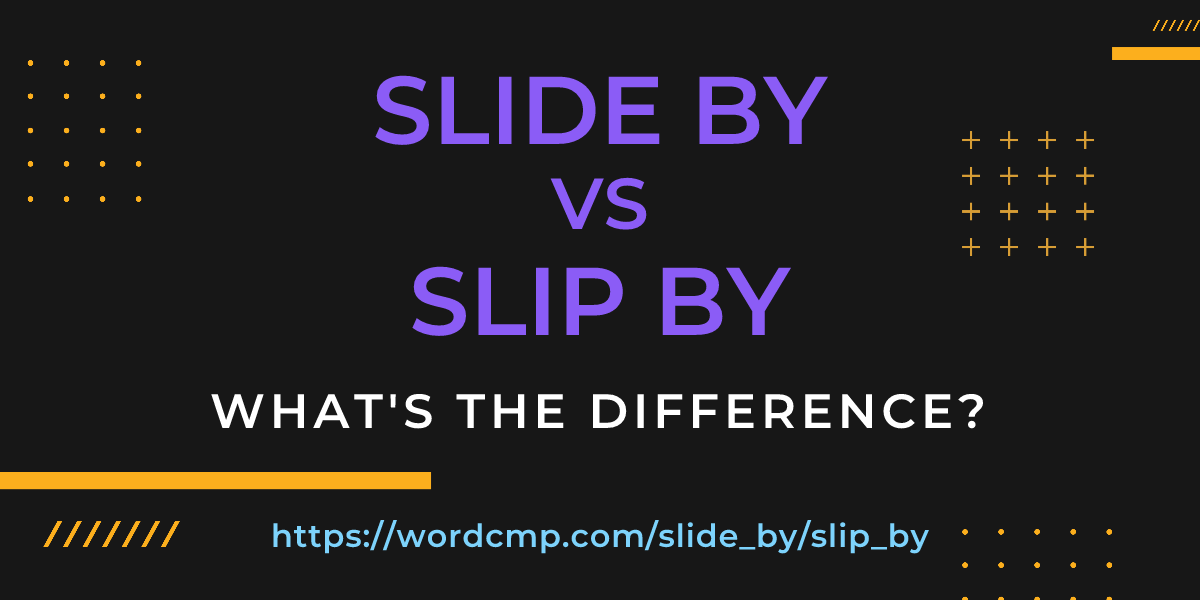 Difference between slide by and slip by