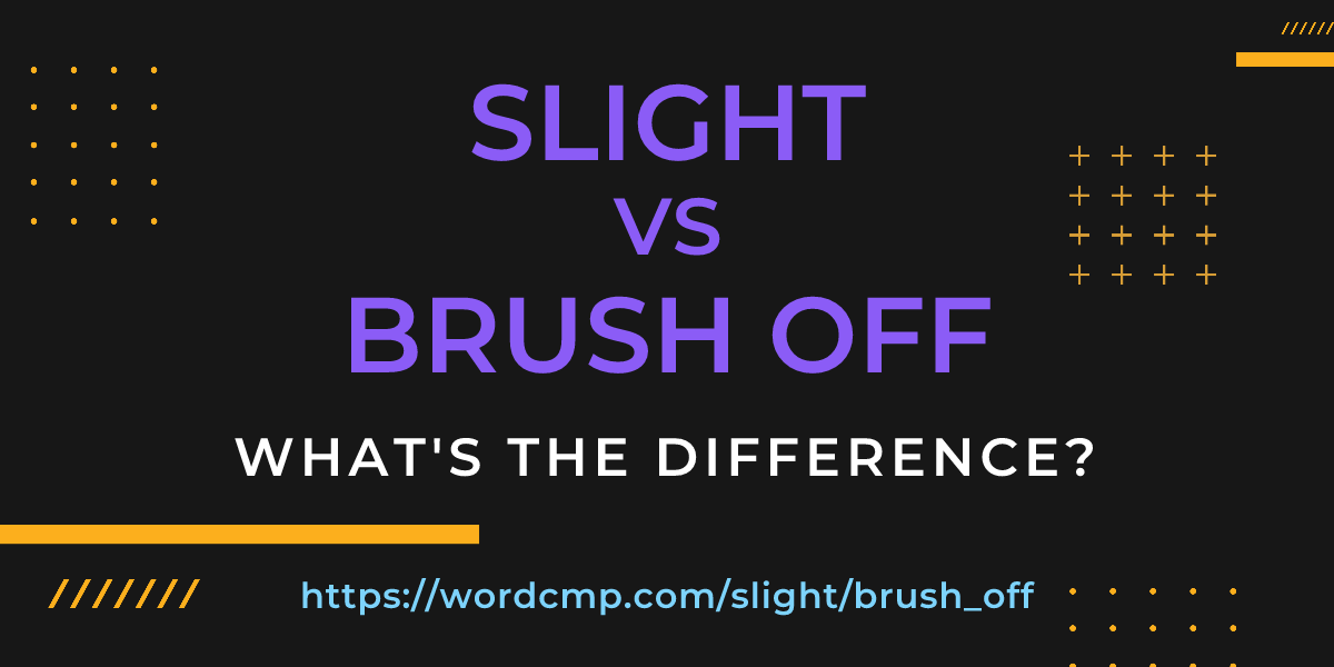 Difference between slight and brush off