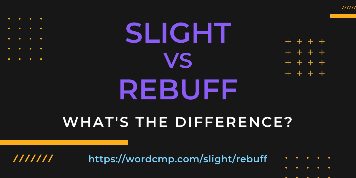 Difference between slight and rebuff