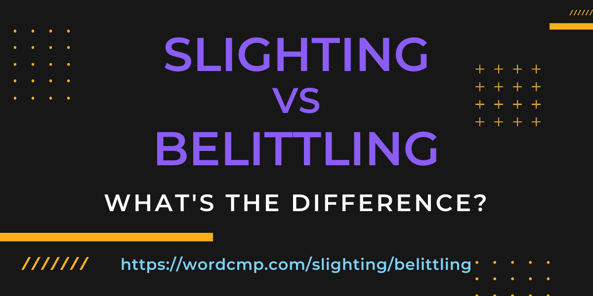 Difference between slighting and belittling