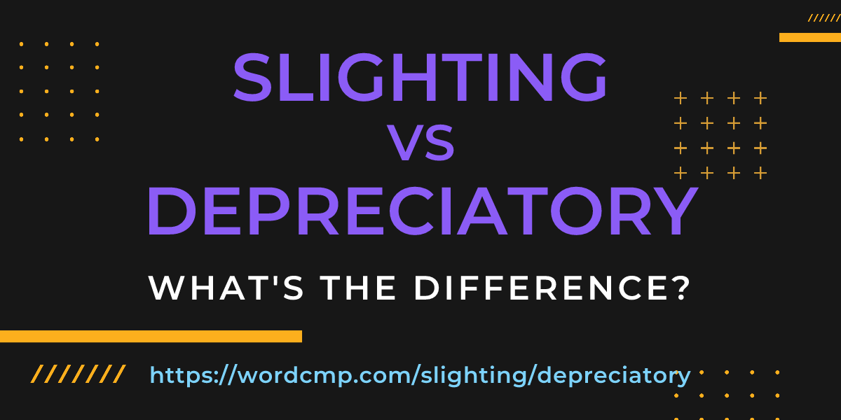 Difference between slighting and depreciatory