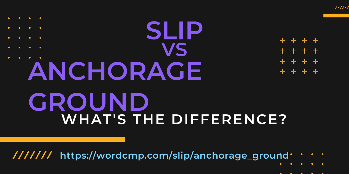 Difference between slip and anchorage ground