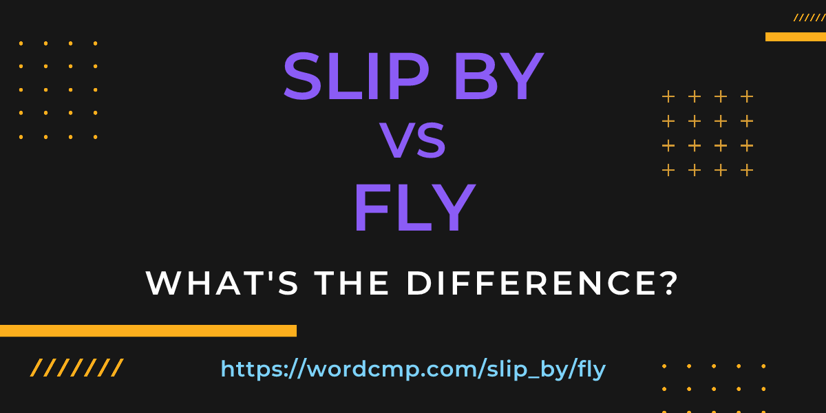 Difference between slip by and fly